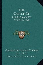 The Castle Of Carlsmont: A Tragedy (1868)