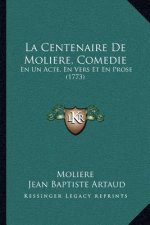 La Centenaire De Moliere, Comedie: En Un Acte, En Vers Et En Prose (1773)