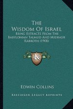 The Wisdom Of Israel: Being Extracts From The Babylonian Talmud And Midrash Rabboth (1908)