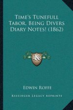Time's Tunefull Tabor, Being Divers Diary Notes! (1862)