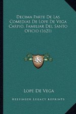 Decima Parte de Las Comedias de Lope de Vega Carpio, Familiar del Santo Oficio (1621)