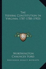 The Federal Constitution In Virginia, 1787-1788 (1903)