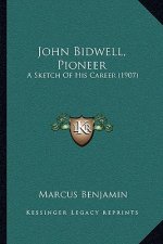 John Bidwell, Pioneer: A Sketch Of His Career (1907)
