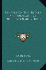 Remarks On The History And Treatment Of Delirium Tremens (1831)