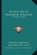Alceste Ou Le Triomphe D'Alcide: Tragedie (1701)