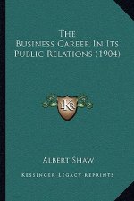 The Business Career In Its Public Relations (1904)