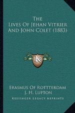 The Lives Of Jehan Vitrier And John Colet (1883)