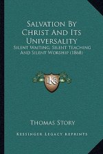 Salvation By Christ And Its Universality: Silent Waiting, Silent Teaching And Silent Worship (1868)