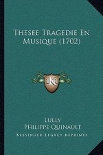 Thesee Tragedie En Musique (1702)