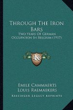 Through The Iron Bars: Two Years Of German Occupation In Belgium (1917)