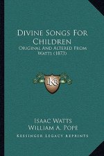 Divine Songs For Children: Original And Altered From Watts (1873)