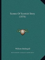 Scenes Of Scottish Story (1874)