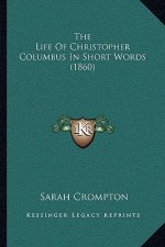 The Life Of Christopher Columbus In Short Words (1860)