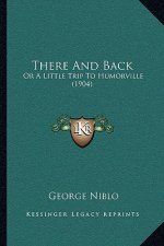There And Back: Or A Little Trip To Humorville (1904)