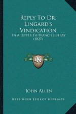 Reply To Dr. Lingard's Vindication: In A Letter To Francis Jeffray (1827)