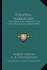 Eventful Narratives: The Thirteenth Book Of The Faith-Promoting Series (1887)