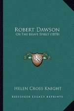 Robert Dawson: Or The Brave Spirit (1878)