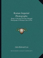 Roman Imperial Photographs: Being A Selection Of Forty Enlarged Photographs Of Roman Coins (1874)