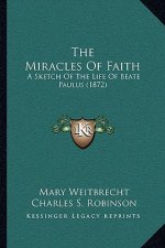 The Miracles Of Faith: A Sketch Of The Life Of Beate Paulus (1872)