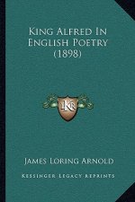 King Alfred In English Poetry (1898)