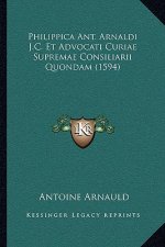 Philippica Ant. Arnaldi J.C. Et Advocati Curiae Supremae Consiliarii Quondam (1594)