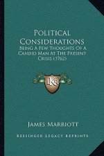 Political Considerations: Being A Few Thoughts Of A Candid Man At The Present Crisis (1762)