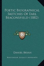 Poetic Biographical Sketches Of Earl Beaconsfield (1882)