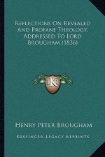 Reflections On Revealed And Profane Theology, Addressed To Lord Brougham (1836)