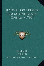 Juvenal Og Persius Om Menneskenes Onsker (1790)