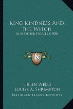 King Kindness And The Witch: And Other Stories (1900)