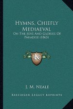 Hymns, Chiefly Mediaeval: On The Joys And Glories Of Paradise (1865)