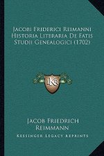 Jacobi Friderici Reimanni Historia Literaria De Fatis Studii Genealogici (1702)
