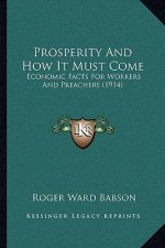 Prosperity And How It Must Come: Economic Facts For Workers And Preachers (1914)