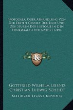 Protogaea, Oder Abhandlung Von Der Ersten Gestalt Der Erde Und Den Spuren Der Historie In Den Denkmaalen Der Natur (1749)