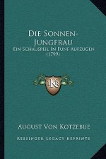 Die Sonnen-Jungfrau: Ein Schauspeil In Funf Aufzugen (1799)