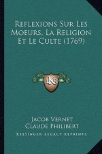 Reflexions Sur Les Moeurs, La Religion Et Le Culte (1769)