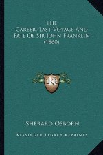 The Career, Last Voyage And Fate Of Sir John Franklin (1860)