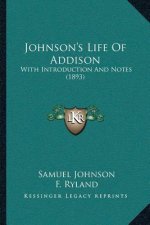 Johnson's Life Of Addison: With Introduction And Notes (1893)