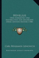 Hevelius: Oder Anekdoten Und Nachrichten Zur Geschichte Dieses Grossen Mannes (1780)