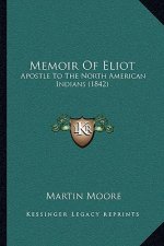 Memoir Of Eliot: Apostle To The North American Indians (1842)