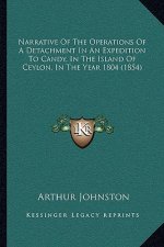 Narrative Of The Operations Of A Detachment In An Expedition To Candy, In The Island Of Ceylon, In The Year 1804 (1854)