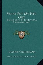 What Put My Pipe Out: Or Incidents In The Life Of A Clergyman (1862)