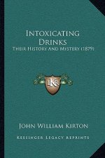 Intoxicating Drinks: Their History And Mystery (1879)