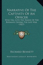Narrative Of The Captivity Of An Officer: Who Fell Into The Hands Of The Burmahs During The Late War (1827)