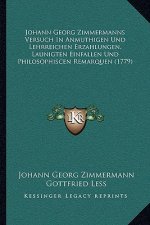 Johann Georg Zimmermanns Versuch In Anmuthigen Und Lehrreichen Erzahlungen, Launigten Einfallen Und Philosophiscen Remarquen (1779)