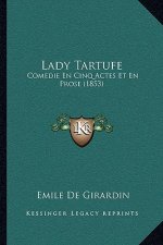 Lady Tartufe: Comedie En Cinq Actes Et En Prose (1853)