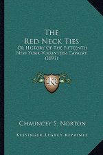 The Red Neck Ties: Or History Of The Fifteenth New York Volunteer Cavalry (1891)