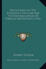 Reflections On The Expediency Of A Law For The Naturalization Of Foreign Protestants (1751)