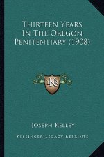 Thirteen Years In The Oregon Penitentiary (1908)