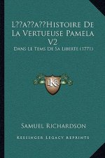 L'Histoire De La Vertueuse Pamela V2: Dans Le Tems De Sa Liberte (1771)